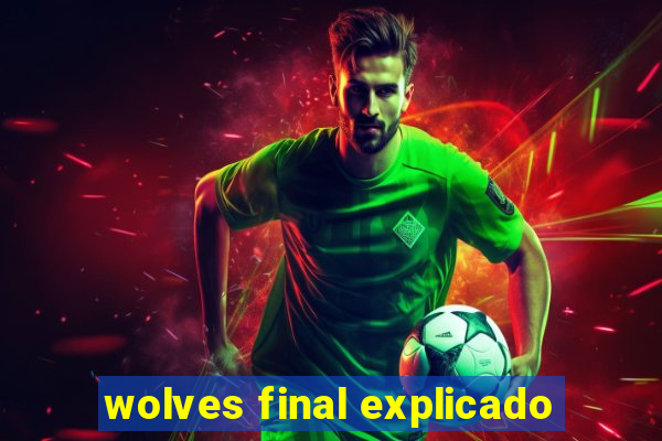 wolves final explicado